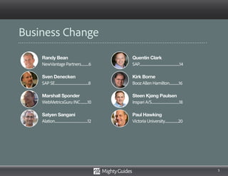 5
Randy Bean
NewVantage Partners...........6
Sven Denecken
SAP SE..................................................8
Marshall Sponder
WebMetricsGuru INC...........10
Satyen Sangani
Alation.................................................12
Quentin Clark
SAP............................................................14
Kirk Borne
Booz Allen Hamilton..............16
Steen Kjøng Paulsen
Inspari A/S.........................................18
Paul Hawking
Victoria University....................20
Business Change
 