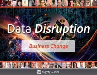 Data Disruption
Business Change
 