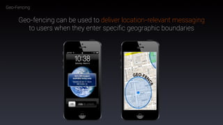 88
Geo-Fencing
Geo-fencing can be used to deliver location-relevant messaging
to users when they enter speciﬁc geographic boundaries
 