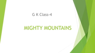 MIGHTY MOUNTAINS
G K Class-4
 