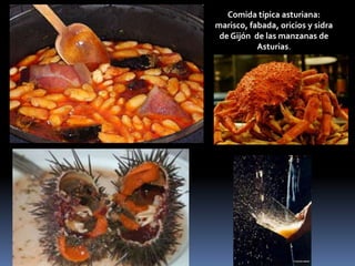 Comida típica asturiana: marisco, fabada, oricios y sidra de Gijón  de las manzanas de Asturias.