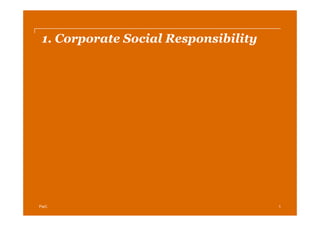 1. C
 1 Corporate Social Responsibility
          t S i lR         ibilit




PwC                                  1
 