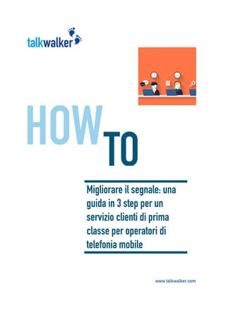 Migliorare il segnale: una
guida in 3 step per un
servizio clienti di prima
classe per operatori di
telefonia mobile
 