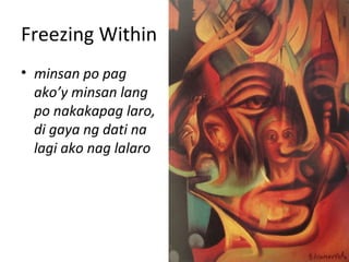 Freezing Within
• minsan po pag
ako’y minsan lang
po nakakapag laro,
di gaya ng dati na
lagi ako nag lalaro
 