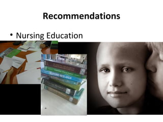 Recommendations
• Nursing Education
 