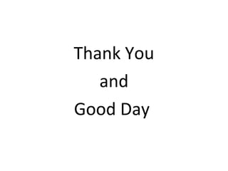 Thank You
and
Good Day
 