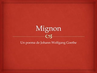 Un poema de Johann Wolfgang Goethe
 
