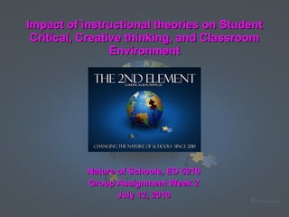 Impact of instructional theories on Student Critical, Creative thinking, and Classroom Environment ,[object Object],[object Object],[object Object]