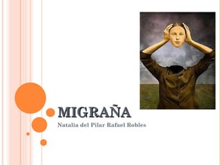 MIGRAÑA Natalia del Pilar Rafael Robles 