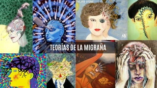 TEORÍAS DE LA MIGRAÑA
 