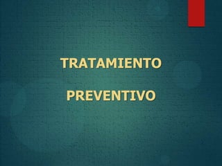 TRATAMIENTO
PREVENTIVO
 