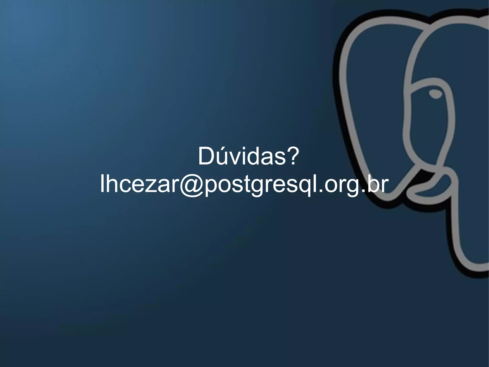 Dúvidas?
lhcezar@postgresql.org.br
 
