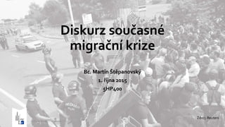 Diskurz současné
migrační krize
Bc. Martin Štěpanovský
1. října 2015
5HP400
5HP400 Moderní chudoba 1
Zdroj: Reuters
 