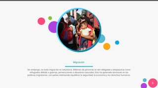 Migración
Sin embargo, no toda migración es voluntaria. Millones de personas se ven obligadas a desplazarse como
refugiados debido a guerras, persecuciones o desastres naturales. Esto ha generado tensiones en las
políticas migratorias, con países intentando equilibrar la seguridad, la economía y los derechos humanos.
8
 