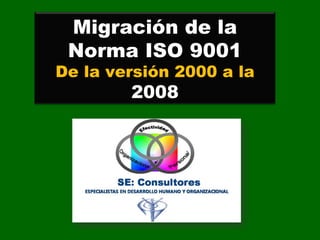 Migración de la Norma ISO 9001 De la versión 2000 a la  2008 