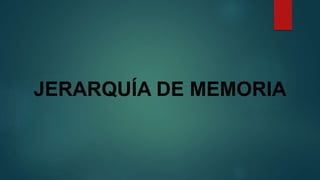 JERARQUÍA DE MEMORIA
 