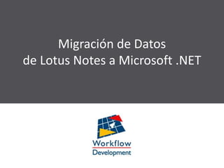 Migración de Datos
de Lotus Notes a Microsoft .NET
 