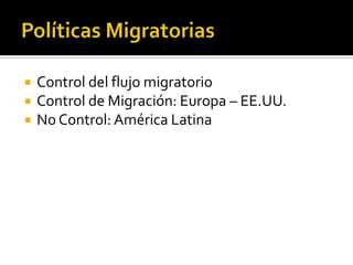 Políticas MigratoriasControl del flujo migratorioControl de Migración: Europa – EE.UU.No Control: América Latina