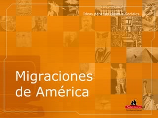 Ideas para tus clases  •  Sociales Migraciones  de América Tu colegio en Internet 