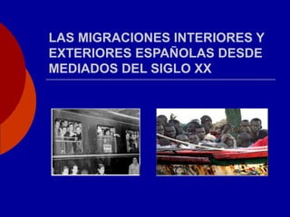 LAS MIGRACIONES INTERIORES Y
EXTERIORES ESPAÑOLAS DESDE
MEDIADOS DEL SIGLO XX
 