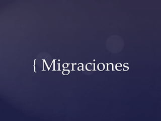{ Migraciones

 