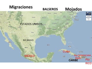 Migraciones BALSEROS Mojados
ESTADOS UNIDOS
CARIBE
CUBA
Rep DOMINICANA
Haití Pto
RICO
MÉXICO
RIO BRAVO
 