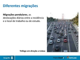 Tráfego em direção a Lisboa
Migrações pendulares, as
deslocações diárias entre a residência
e o local de trabalho ou de estudo.
Diferentes migrações
 