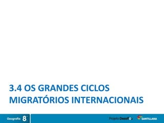 3.4 OS GRANDES CICLOS
MIGRATÓRIOS INTERNACIONAIS
 