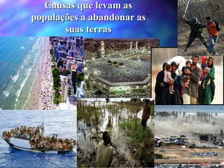 Causas que levam as
populações a abandonar as
suas terras
 
