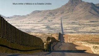 Muro entre o México e os Estados Unidos
 