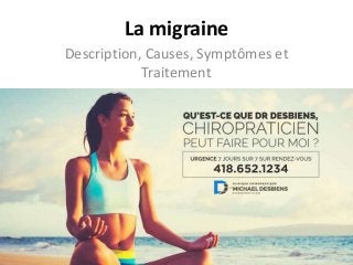 La migraine
Description, Causes, Symptômes et
Traitement
 