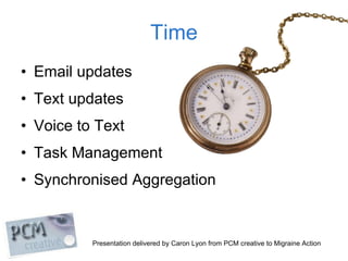 Time <ul><li>Email updates </li></ul><ul><li>Text updates </li></ul><ul><li>Voice to Text </li></ul><ul><li>Task Managemen...