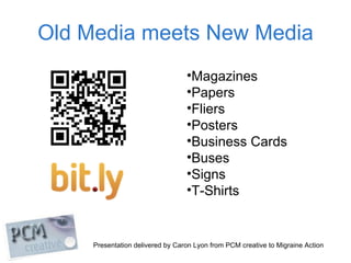 Old Media meets New Media <ul><li>Magazines </li></ul><ul><li>Papers </li></ul><ul><li>Fliers </li></ul><ul><li>Posters </...