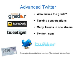 Advanced Twitter <ul><li>Who makes the grade? </li></ul><ul><li>Tacking conversations </li></ul><ul><li>Many Tweets in one...