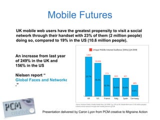 Mobile Futures UK mobile web users have the greatest propensity to visit a social network  through their handset with 23% ...