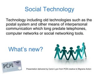 Social Technology <ul><li>Technology including old technologies such as the postal system and other means of interpersonal...