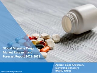 Copyright © IMARC Service Pvt Ltd. All Rights Reserved
Global Migraine Drugs
Market Research and
Forecast Report 2023-2028
Author: Elena Anderson,
Marketing Manager |
IMARC Group
© 2019 IMARC All Rights Reserved
 