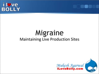 Migraine Maintaining Live Production Sites Mukesh Agarwal iLoveBolly.com 