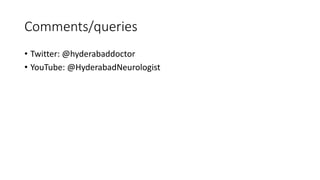 Comments/queries
• Twitter: @hyderabaddoctor
• YouTube: @HyderabadNeurologist
 
