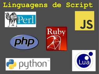 Linguagens de Script
 