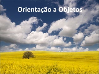 Orientação a Objetos
 