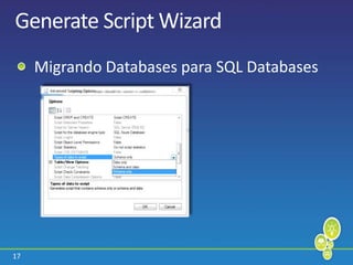 17
Generate Script Wizard
Migrando Databases para SQL Databases
 