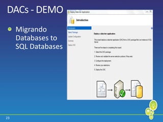23
DACs - DEMO
Migrando
Databases to
SQL Databases
 