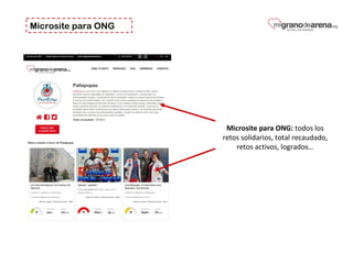 Microsite para ONG
Microsite para ONG: todos los 
retos solidarios, total recaudado, 
retos activos, logrados…
 