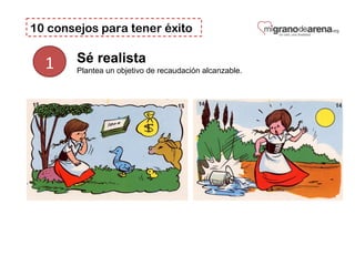10 consejos para tener éxito
1 Sé realista
Plantea un objetivo de recaudación alcanzable.
 