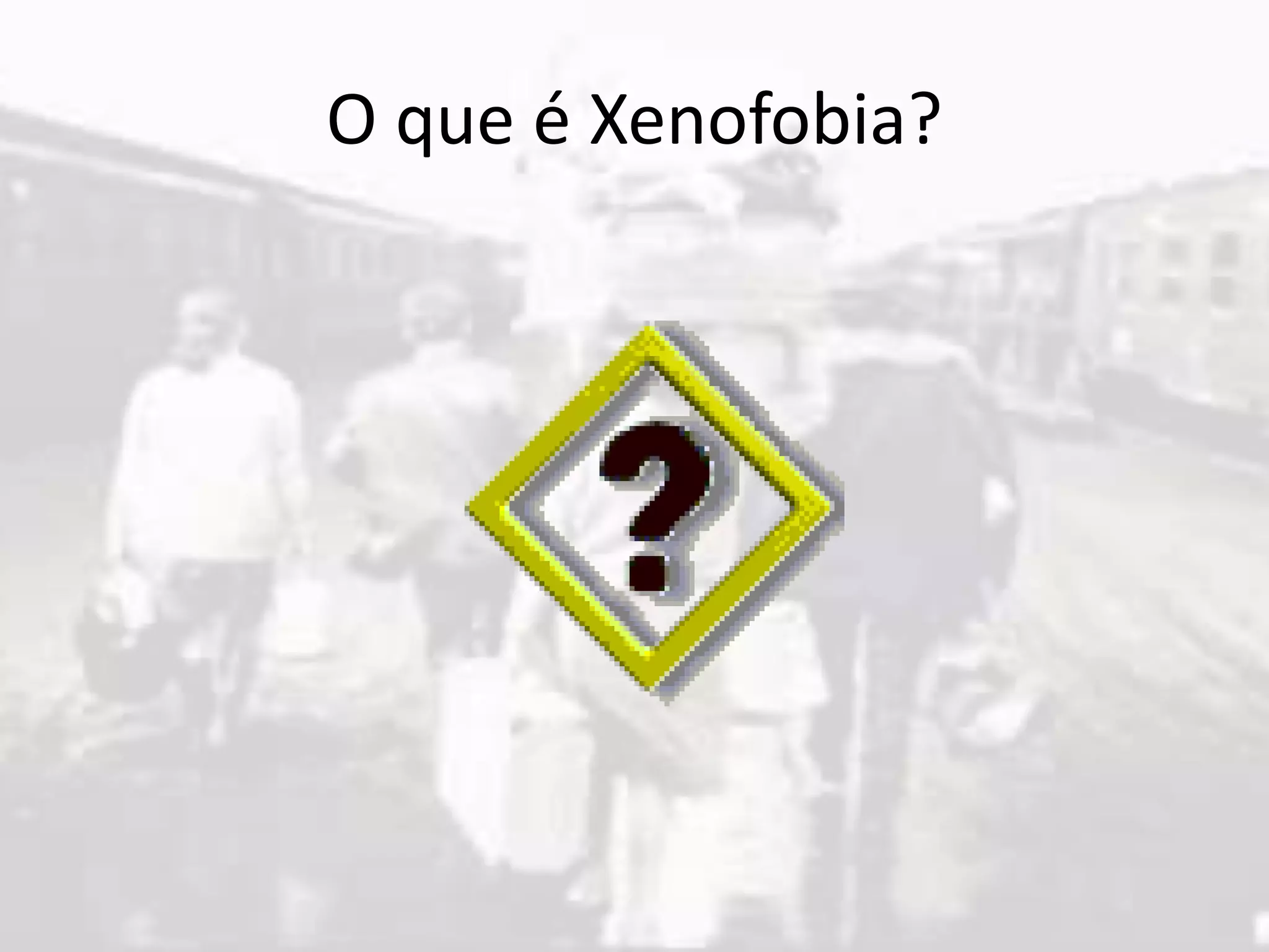 O que é Xenofobia?