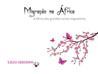 Migração na África
   A África dos grandes cursos migratórios
 