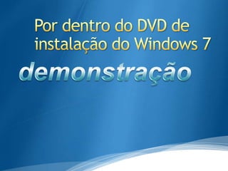 Pordentro do DVD de instalação do Windows 7demonstração