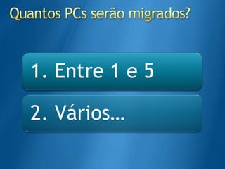Quantos PCs serãomigrados?