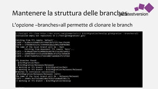 Mantenere la struttura delle branches
L’opzione –branches=all permette di clonare le branch
 